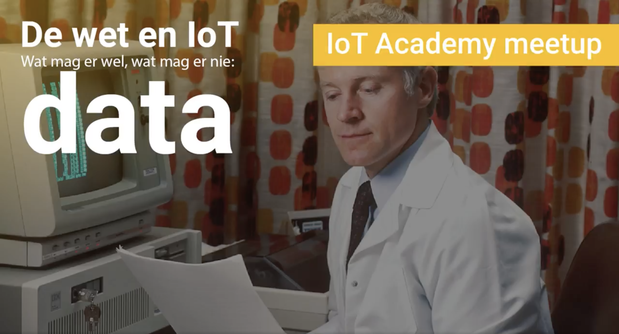 De wet en IoT. Wat mag er wel, wat mag er nie: data